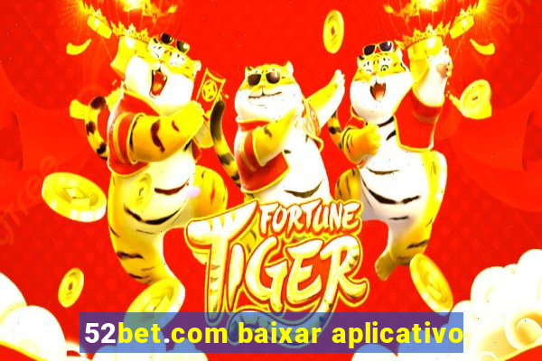 52bet.com baixar aplicativo